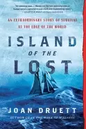 Image of island of the lost an extraordinary story of survival at the edge of the wo