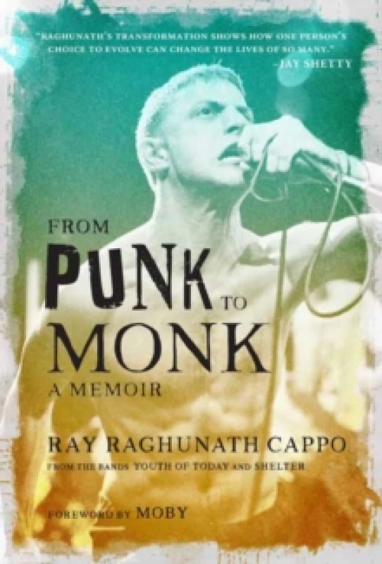 Image of From Punk to Monk: A Memoir : The Spiritual Journey of Ray "Raghunath" Cappo, Lead Singer of the Bands Youth of Today and Shelter Hardback