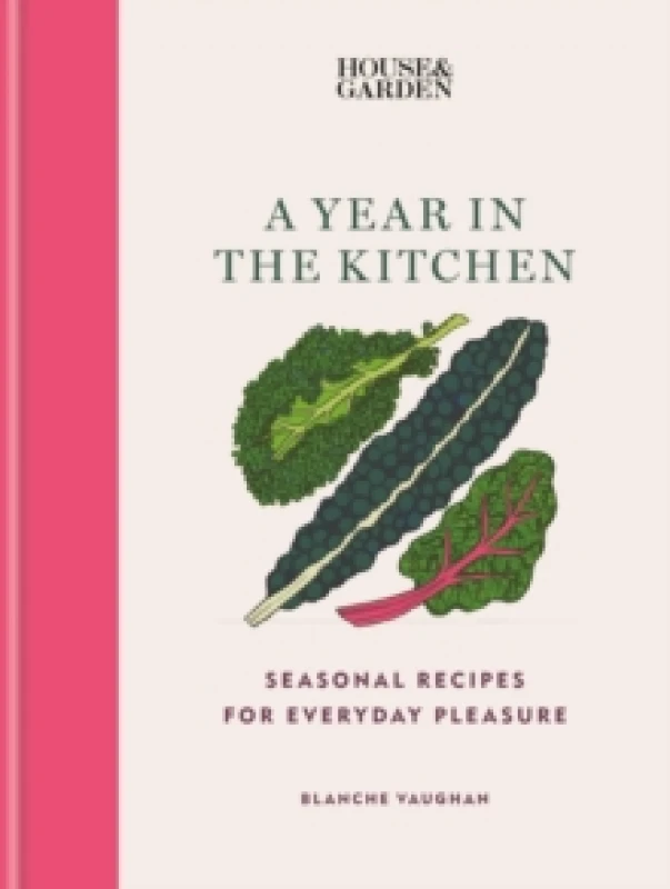 Image of House & Garden A Year in the Kitchen : Seasonal recipes for everyday pleasure Hardback