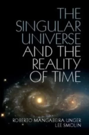 Image of The singular universe and the reality of time by Roberto Mangabeira Unger