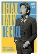 Image of relax baby be cool the artistry and audacity of serge gainsbourg