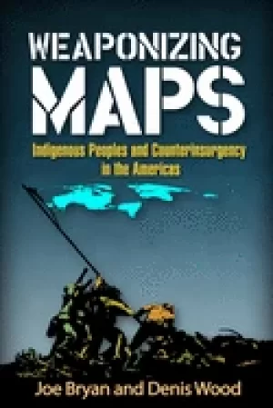 Image of weaponizing maps indigenous peoples and counterinsurgency in the americas