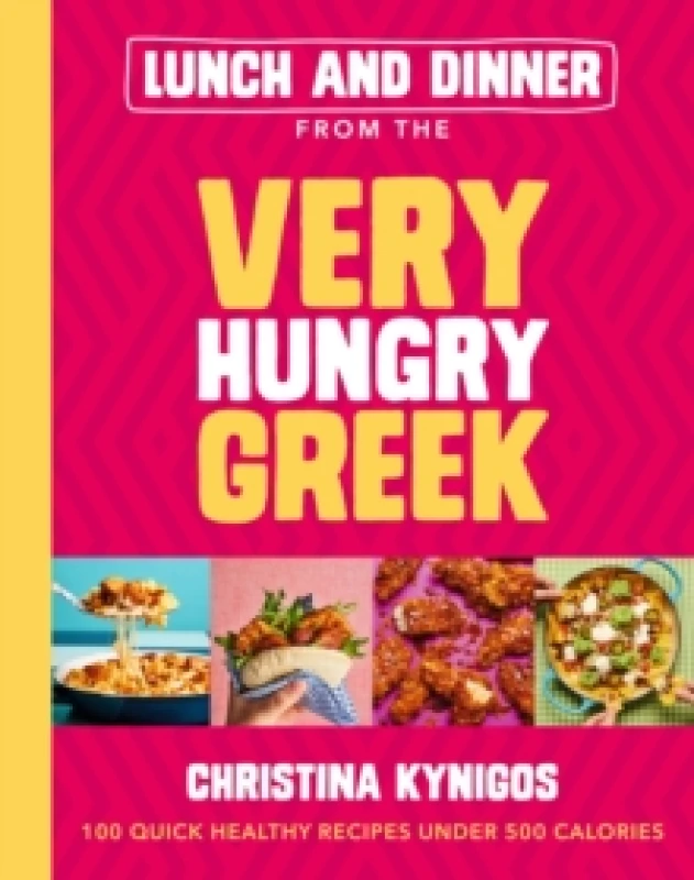 Image of Lunch and Dinner from the Very Hungry Greek : 100 Quick Healthy Recipes Under 500 Calories Hardback
