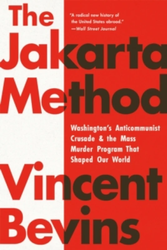 Image of The Jakarta Method : Washington's Anticommunist Crusade and the Mass Murder Program that Shaped Our World Paperback / softback