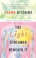 Image of light streamed beneath it a memoir of grief and celebration