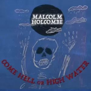 Image of Come Hell Or Highwater by Malcolm Holcombe CD Album