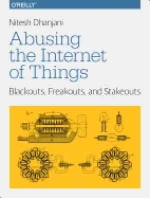 Image of abusing the internet of things blackouts freakouts and stakeouts