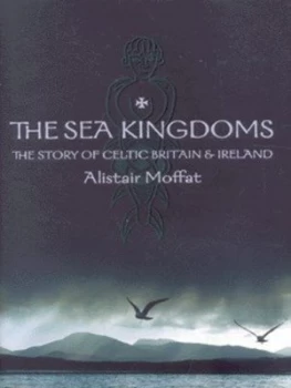 Image of The Sea Kingdoms by Alistair Moffat Hardback