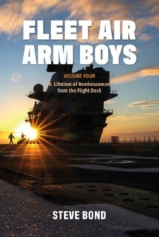 Image of Fleet Air Arm Boys : Volume Four: A Lifetime of Reminiscences from the Flight Deck Hardback