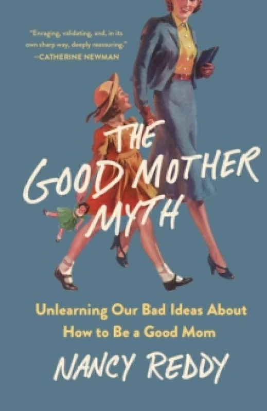 Image of The Good Mother Myth : Unlearning Our Bad Ideas about How to Be a Good Mom Hardback