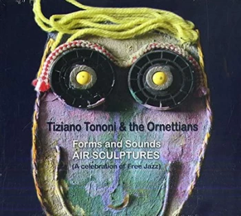 Image of Forms and Sounds Air Sculptures A Celebration of Free Jazz by Tiziano Tononi & the Ornettians CD Album
