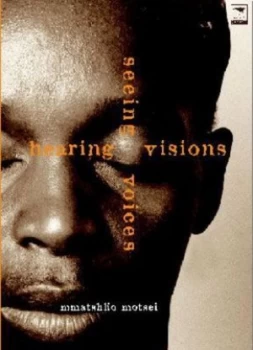 Image of Hearing Visions Seeing Voices by Mmatshilo Motsei Book