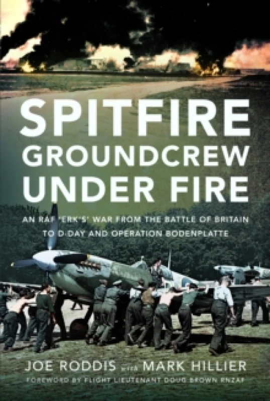 Image of Spitfire Groundcrew Under Fire : An RAF Erks War from the Battle of Britain to D-Day and Operation Bodenplatte Hardback