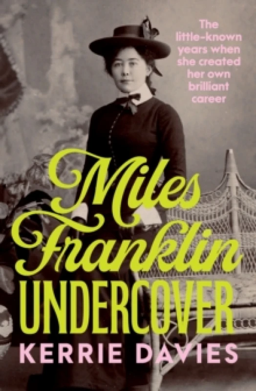 Image of Miles Franklin Undercover : The little-known years when she created her own brilliant career Paperback / softback