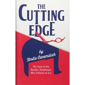 Image of The Cutting Edge: The Story of the Beatles' Hairdresser Who Defined an Era by Leslie Cavendish (Hardback, 2017)
