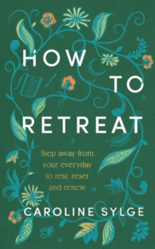 Image of How to Retreat : Step away from your everyday to rest, reset and renew Hardback