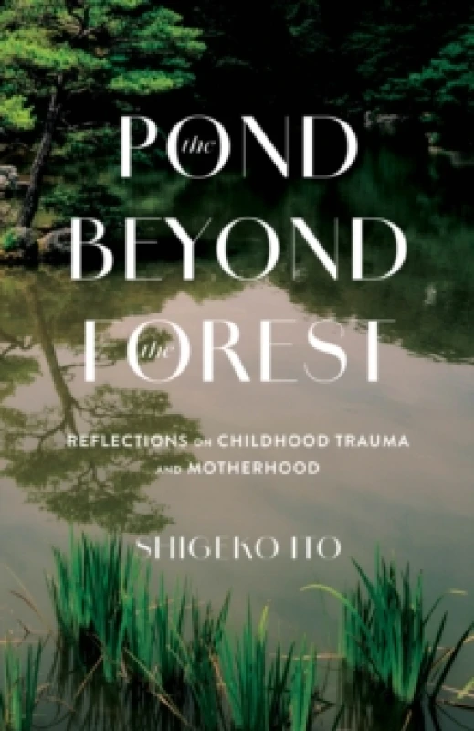 Image of Pond Beyong the Forest : Reflections on Childhood Trauma and Motherhood Paperback / softback