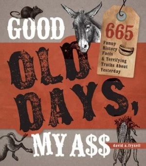 Image of Good Old Days My Ass by David A. Fryxell Paperback