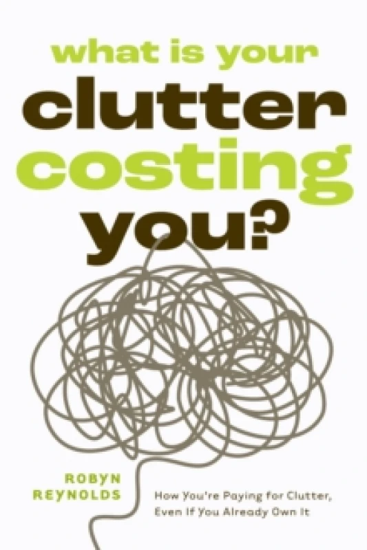 Image of What Is Your Clutter Costing You? TheFinancialSideofGettingOrganizedSoYouCanSaveMoneyandConquerClutter Paperback / softback