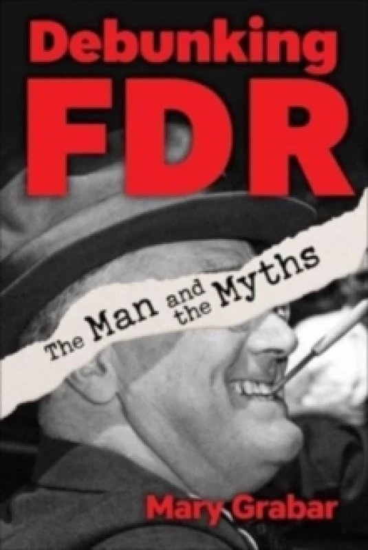 Image of Debunking FDR : The Man and the Myths Hardback