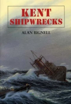 Image of Kent Shipwrecks by Alan Bignell Paperback