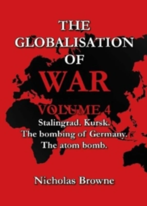Image of The Globalisation of War : Stalingrad, Kursk, The Bombing of Germany, The Atom Bomb Paperback / softback