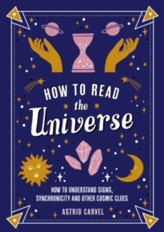Image of How to Read the Universe : The Beginner's Guide to Understanding Signs, Synchronicity and Other Cosmic Clues Paperback / softback