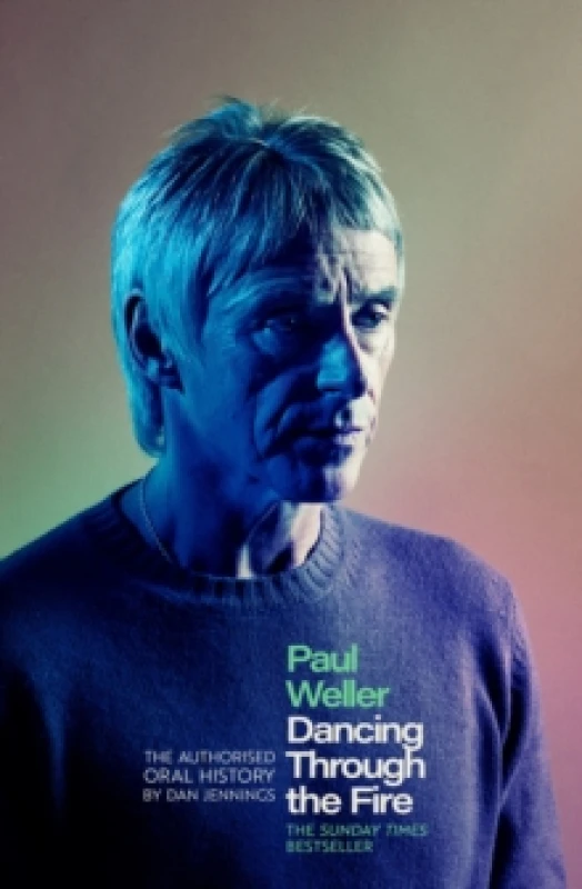 Image of Paul Weller: Dancing Through the Fire : The Authorised Oral History: The Sunday Times Bestseller Hardback