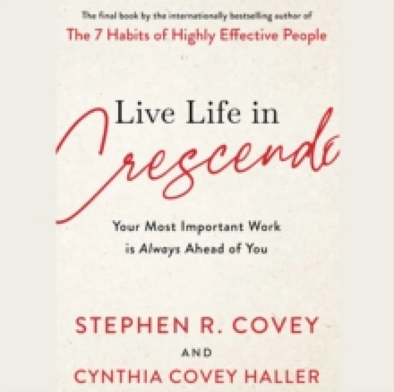 Image of Live Life in Crescendo : Your Most Important Work is Always Ahead of You Paperback / softback