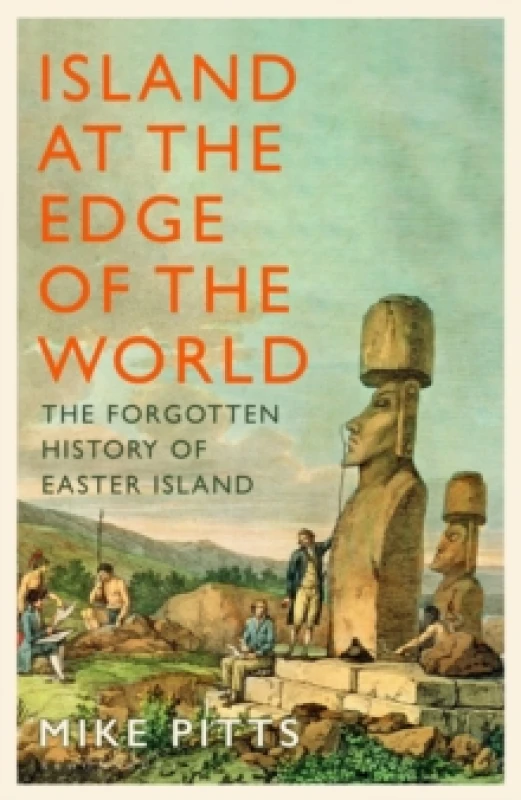 Image of Island at the Edge of the World : The Forgotten History of Easter Island Hardback