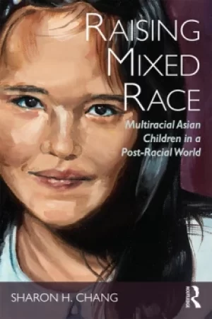Image of Raising Mixed RaceMultiracial Asian Children in a Post-Racial World