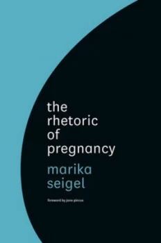 Image of The Rhetoric of Pregnancy by Marika Seigel Hardback