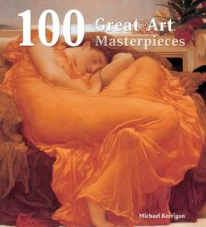 Image of 100 Great Art Masterpieces by Michael Kerrigan Hardback
