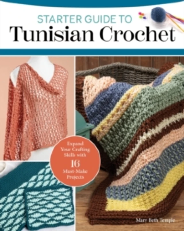 Image of Starter Guide to Tunisian Crochet : Expand Your Crafting Skills with 16 Must-Make Projects Paperback / softback