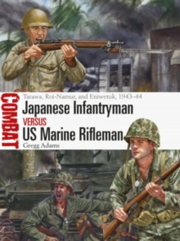 Image of Japanese Infantryman vs US Marine Rifleman : Tarawa, Roi-Namur, and Eniwetok, 1943-44 Paperback / softback