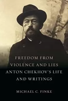 Image of Freedom from Violence and Lies : Anton Chekhov's Life and Writings
