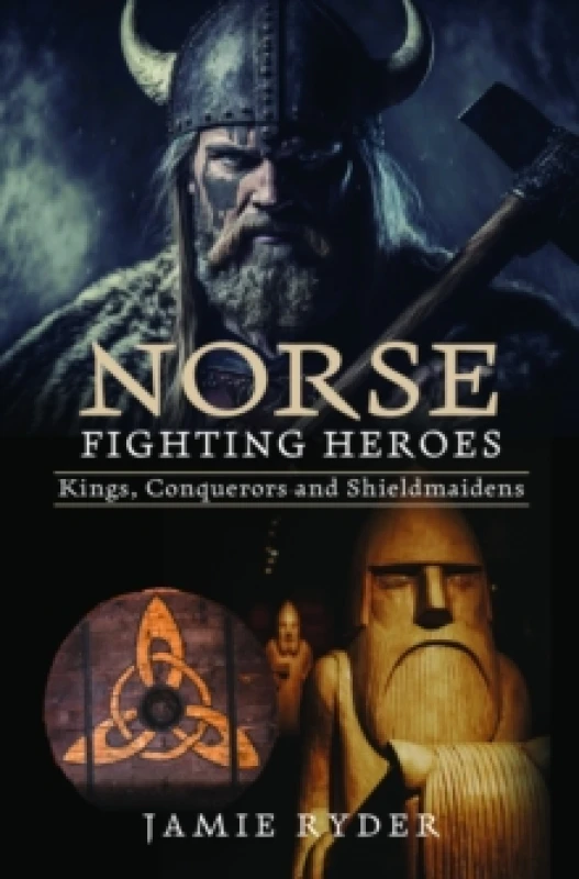 Image of Norse Fighting Heroes : Kings, Conquerors and Shieldmaidens Hardback