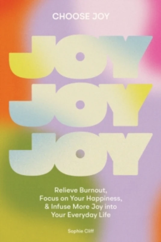 Image of Choose Joy : Relieve Burnout, Focus on Your Happiness, and Infuse More Joy into Your Everyday Life Paperback / softback
