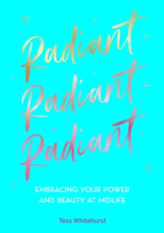 Image of Radiant : Embracing Your Power and Beauty at Midlife Hardback