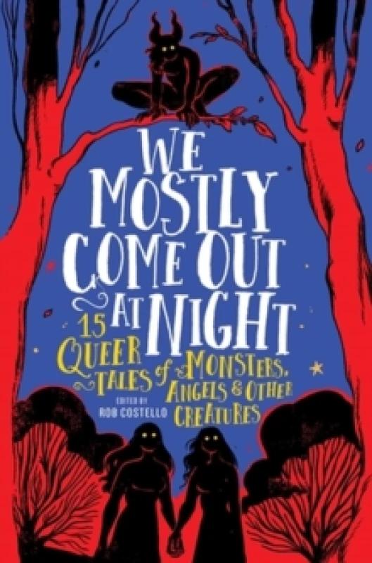 Image of We Mostly Come Out at Night : 15 Queer Tales of Monsters, Angels & Other Creatures Hardback