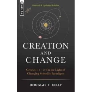 Image of Creation And Change : Genesis 1:1-2.4 in the Light of Changing Scientific Paradigms