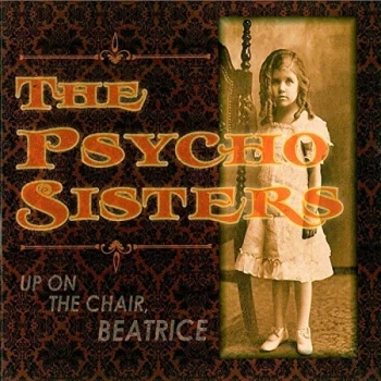 Image of Psycho Sisters, The - Up On the Chair, Beatrice CD