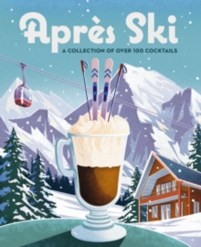 Image of Apres Ski : 100 Cozy Drinks to Warm Up Your Winter Hardback