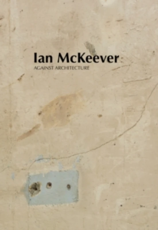 Image of Ian McKeever Against Architecture Paperback / softback