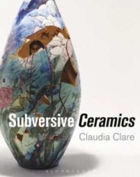 Image of Subversive Ceramics by Claudia Clare Hardback