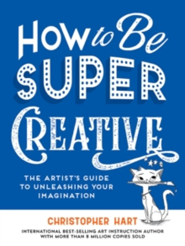 Image of How to Be Super Creative : The Artists Guide to Unleashing Your Imagination Paperback / softback