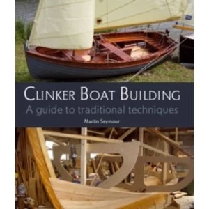 Image of Clinker Boat Building: A Guide to Traditional Techniques by Martin Seymour (Hardback, 2012)