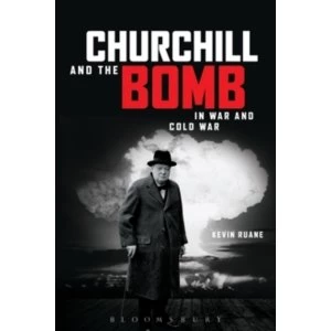 Image of Churchill and the Bomb in War and Cold War
