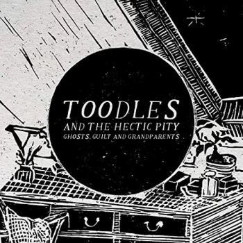 Image of Toodles and The Hectic Pity - Ghosts. Guilt & Grandparents Vinyl