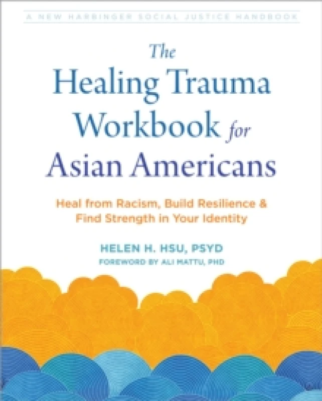 Image of The Healing Trauma Workbook for Asian Americans : Heal from Racism, Build Resilience, and Find Strength in Your Identity Paperback / softback